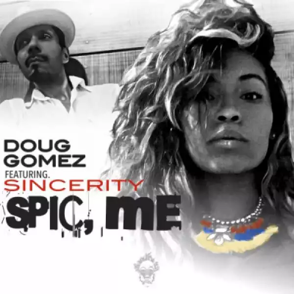 Doug Gomez - Spic, Me Ft. Sincerity
